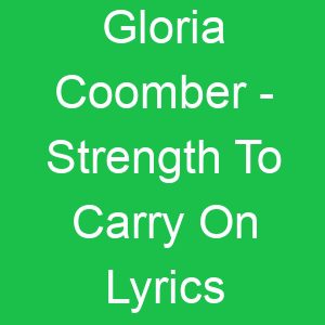 Gloria Coomber Strength To Carry On Lyrics