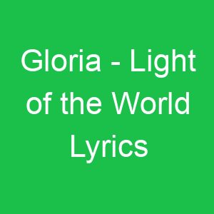 Gloria Light of the World Lyrics