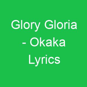 Glory Gloria Okaka Lyrics