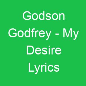 Godson Godfrey My Desire Lyrics