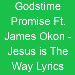 Godstime Promise Ft James Okon Jesus is The Way Lyrics