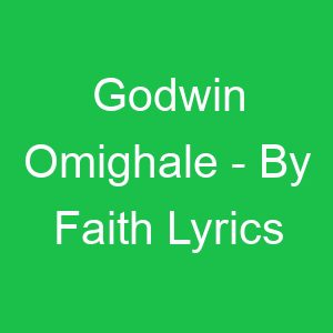 Godwin Omighale By Faith Lyrics