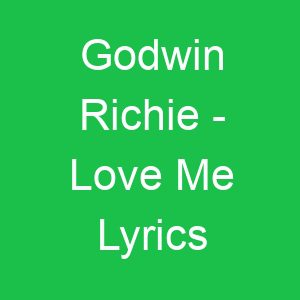 Godwin Richie Love Me Lyrics