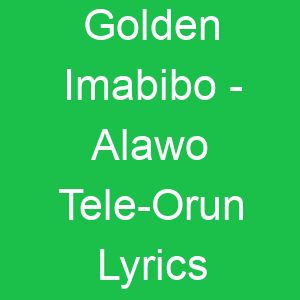 Golden Imabibo Alawo Tele Orun Lyrics