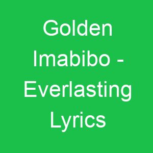 Golden Imabibo Everlasting Lyrics