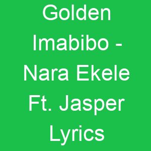 Golden Imabibo Nara Ekele Ft Jasper Lyrics