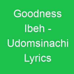Goodness Ibeh Udomsinachi Lyrics