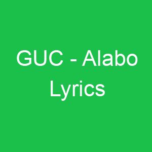 GUC Alabo Lyrics