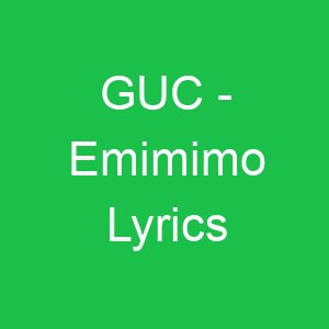 GUC Emimimo Lyrics