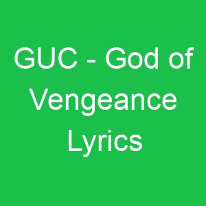 GUC God of Vengeance Lyrics