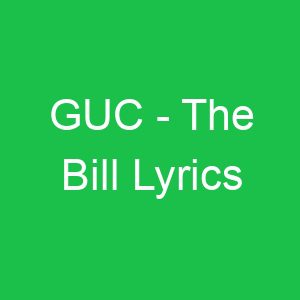 GUC The Bill Lyrics