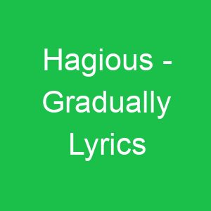 Hagious Gradually Lyrics