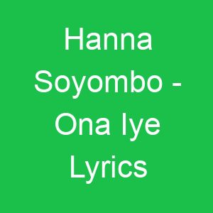 Hanna Soyombo Ona Iye Lyrics