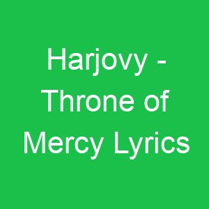 Harjovy Throne of Mercy Lyrics