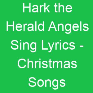 Hark the Herald Angels Sing Lyrics Christmas Songs