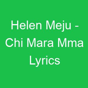 Helen Meju Chi Mara Mma Lyrics