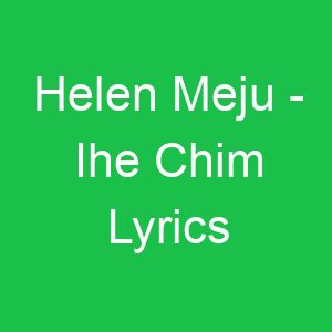 Helen Meju Ihe Chim Lyrics