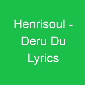 Henrisoul Deru Du Lyrics
