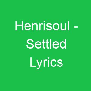 Henrisoul Settled Lyrics