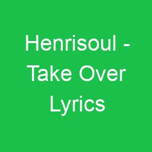 Henrisoul Take Over Lyrics