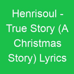 Henrisoul True Story (A Christmas Story) Lyrics