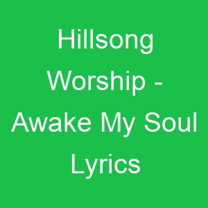 Hillsong Worship Awake My Soul Lyrics