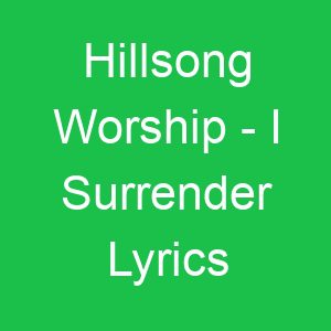 Hillsong Worship I Surrender Lyrics