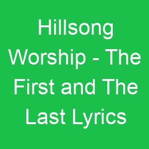 Hillsong Worship The First and The Last Lyrics