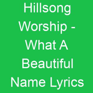 Hillsong Worship What A Beautiful Name Lyrics