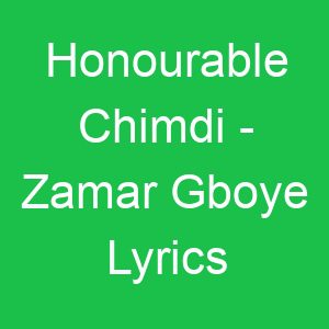 Honourable Chimdi Zamar Gboye Lyrics