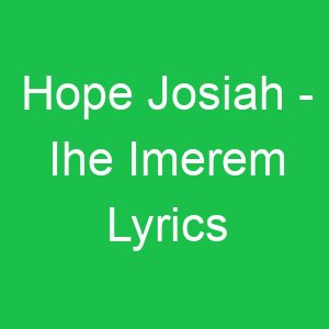 Hope Josiah Ihe Imerem Lyrics