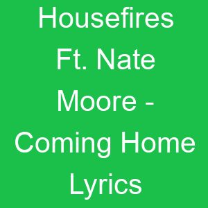 Housefires Ft Nate Moore Coming Home Lyrics