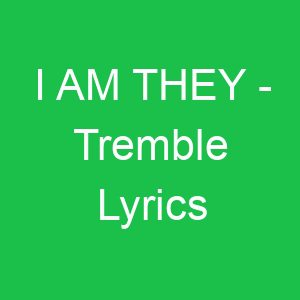 I AM THEY Tremble Lyrics