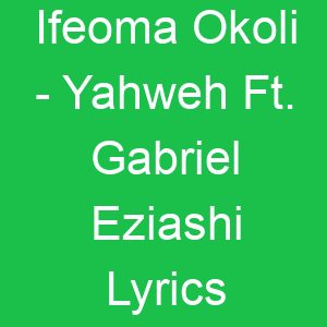 Ifeoma Okoli Yahweh Ft Gabriel Eziashi Lyrics