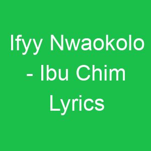 Ifyy Nwaokolo Ibu Chim Lyrics
