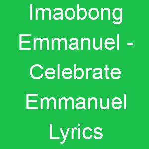 Imaobong Emmanuel Celebrate Emmanuel Lyrics