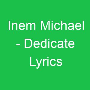 Inem Michael Dedicate Lyrics