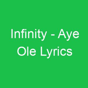 Infinity Aye Ole Lyrics