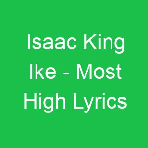 Isaac King Ike Most High Lyrics