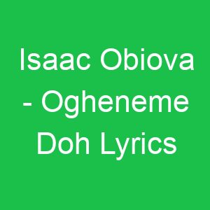 Isaac Obiova Ogheneme Doh Lyrics
