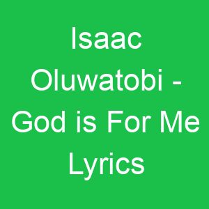 Isaac Oluwatobi God is For Me Lyrics