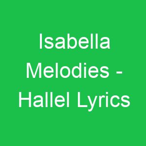 Isabella Melodies Hallel Lyrics