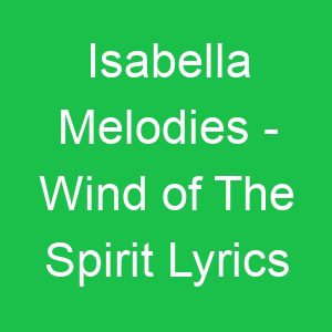 Isabella Melodies Wind of The Spirit Lyrics