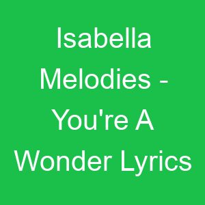 Isabella Melodies You're A Wonder Lyrics