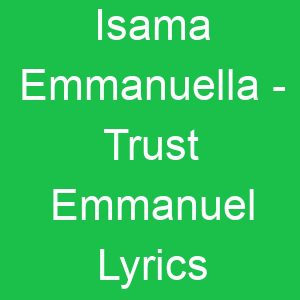 Isama Emmanuella Trust Emmanuel Lyrics