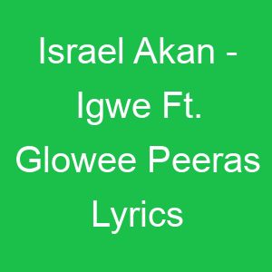Israel Akan Igwe Ft Glowee Peeras Lyrics