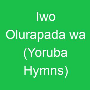 Iwo Olurapada wa (Yoruba Hymns)