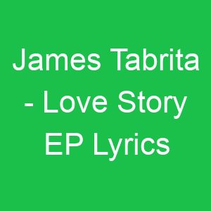 James Tabrita Love Story EP Lyrics