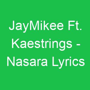 JayMikee Ft Kaestrings Nasara Lyrics