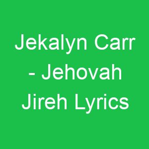 Jekalyn Carr Jehovah Jireh Lyrics